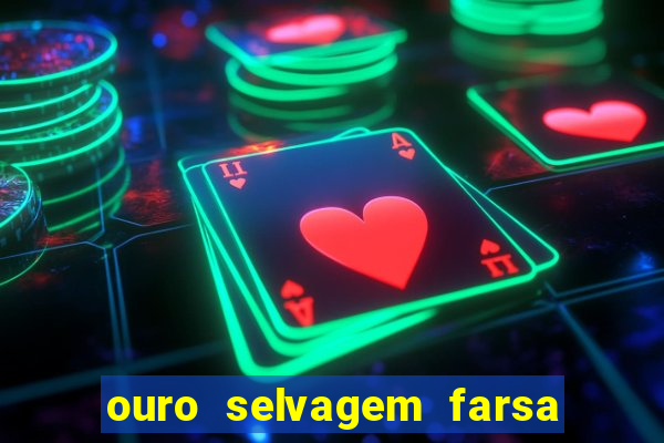 ouro selvagem farsa ouro selvagem o que aconteceu